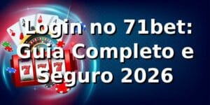 ⭐ Login no 71bet: Guia Completo e Seguro 2026