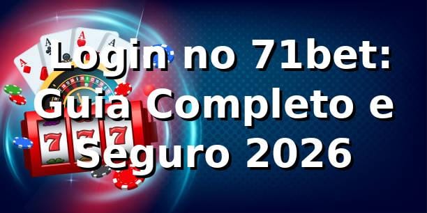 ⭐ Login no 71bet: Guia Completo e Seguro 2026